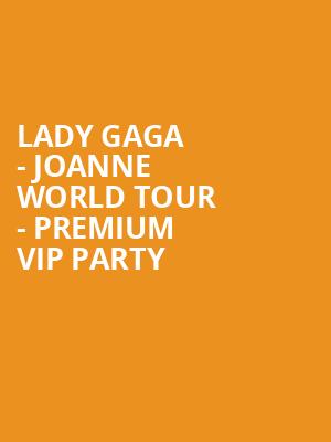 Lady Gaga - Joanne World Tour - Premium VIP Party at O2 Arena
